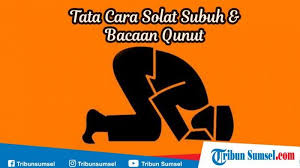Tahiyat akhir dengan duduk iftirasy. Niat Solat Subuh Bacaan Doa Qunut Bacaan Solat Subuh Dan Tata Cara Solat Subuh Halaman All Tribun Sumsel
