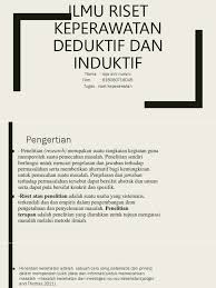 Agar sebuah penelitian bisa diuraikan kedalam bentuk umum atau ke khusus, perlu penelitian induktif akan dilakukan ketika sumber referensi tidak ditemukan pada sebuah topik, seringkali dilaksanakannya. Pengertian Deduktif Dan Induktif Dalam Metode Penelitian Bersama