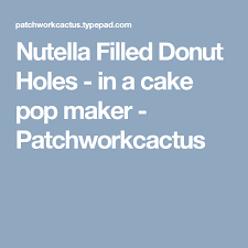 Nutella Filled Donut Holes In A Cake Pop Maker Cake Pop Maker Filled Donuts Donut Holes