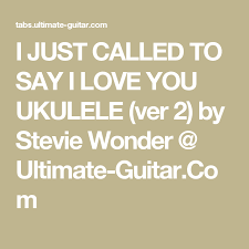 Stevie Wonder I Just Called To Say I Love You Lyrics Stevie Wonder I Just Called To Say I Love You Ukulele Ukulele Stevie Wonder Ukulele Music