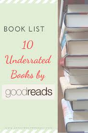 Book List 10 Underrated Books By Goodreads A Look At Books I Liked More Than The Average Rating On Goodreads A Rating On Books Classic Books Books To Read