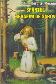 Seraphim on january 2, and the opening of his relics on july 19. Sfantul Serafim De Sarov Arhim Dosoftei Morariu Editura Manastirea Sihastria Egumenita Carti