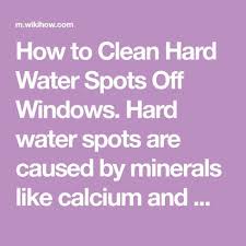 How To Clean Hard Water Spots Off Windows Hard Water Spots Water Spots Hard Water