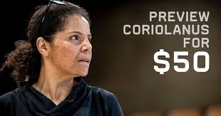 Be among the first to see CORIOLANUS! Previews begin this Friday with the  best availability