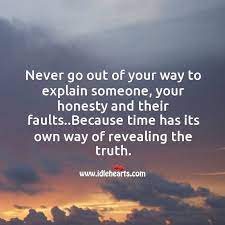 Because Time Has Its Own Way Of Revealing The Truth Idlehearts