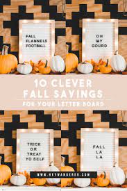 Maybe you would like to learn more about one of these? 10 Clever Fall Sayings For Your Letter Board A Free Fall Printable