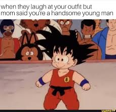 When They Laugh At Your Outﬁt But Mom Said You Re A Handsome Young Man Ifunny Goku Funny Laugh At Yourself Kid Goku