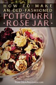 Maybe you would like to learn more about one of these? How To Make An Old Fashioned Rose Jar For The Floral Fragrance Of Homemade Potpourri Click Americana