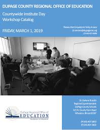DUPAGE COUNTY REGIONAL OFFICE OF EDUCATION Countywide Institute Day  Workshop Catalog FRIDAY, MARCH 1, 2019