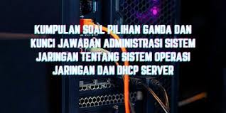 Check spelling or type a new query. Kumpulan Soal Pilihan Ganda Dan Kunci Jawaban Administrasi Sistem Jaringan Tentang Sistem Operasi Jaringan Dan Dhcp Server Berbagiruang Com