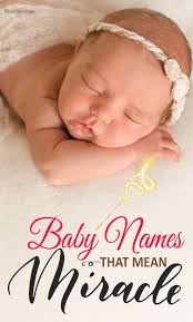 20 Baby Names That Mean Miracle Right After You Welcome Your Bundle Of Joy Into Your Home Choosing A Nam Baby Girl Names Unique Baby Girl Names Baby Names