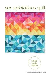 Sun Salutations Quilt Pattern By Sheri Cifaldi Morrill Of Whole Circle Studio A Modern Twist On The Half Square T Circle Quilts Quilt Patterns Quilting Studio