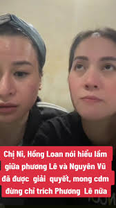 Chị Ni, Hồng Loan nói hiểu lầm giữa phương Lê và Nguyên Vũ đã được giải  quyết, mong cdm đừng chỉ trích Phương Lê nữa