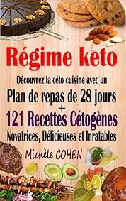 Regime Keto Decouvrez La Ceto Cuisine Avec Un Plan De Repas De 28 Jours 121 Recettes Cetogenes Novatrice Plan De Repas Recettes Keto Facile Livre De Recette