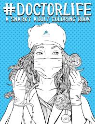 Wolves are beautiful and powerful creatures, the perfect subject for adults to color. Doctor Life A Snarky Adult Coloring Book Papeterie Bleu Amazon De Bucher