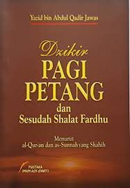 Syarah dzikir pagi dan petang publication : Dzikir Pagi Petang Dan Sesudah Shalat Fardhu By Yazid Bin Abdul Qadir Jawas