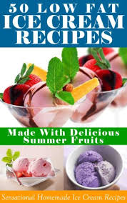 Part of enjoying summer is going out with the family to a creamery and being out and about on the town. Ice Cream Recipes 50 Low Fat Ice Cream Recipes Made With Delicious Summer Fruits Homemade Delight Book 1 Kindle Edition By Cloud9 Ebooks Cookbooks Food Wine Kindle Ebooks Amazon Com