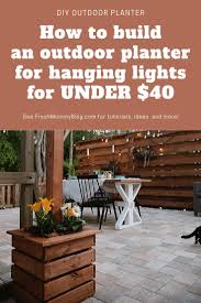 Diy Outdoor Planter Box For Hanging String Lighting Fresh Mommy Blog