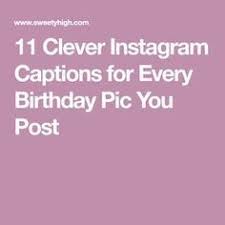 Best Funny Caption For Friends Birthday 11 Clever Instagram Captions For Every Birthday Pic You Post Instagram Captions Clever 21st Birthday Captions Birthday Captions