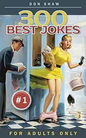 He was in there for a while, yelling, so the barmaid reluctantly went to the bathroom to. 300 Best Jokes For Adults Only Funny Gift Book Full Of Anecdotes Jokes Puns Short And Long Stories For Men And Women Crazy And Dirty Jokes Club 1 English Edition Ebook Shaw