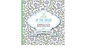 Turn on some background music to play along as you color. At The Cross Adult Coloring Book Coloring Pages Inspired By The Words Of Classic Hymns Passio 9781629990880 Amazon Com Books