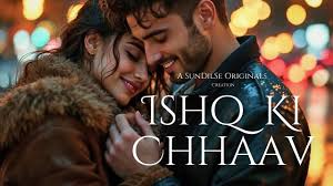 ❤️ Ishq Ki Chhaav (Official Video)