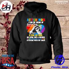 Hhshirt Autism Mom I Can Be Mean Af Sweet As Candy Cold As Ice Evil As Heel Or Loyal Like A Soldier Attitude With My Child Shirt Dá»± An Akaricity