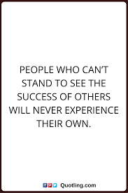 Happiness makes you feel good and is the very foundation for a joyful and fulfilled life. Negative People Quotes People Who Can T Stand To See The Success Of Others Will Never Experience Their Own Negative People Quotes People Quotes Quotes