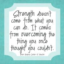 Motivational Quotes Strength Doesn T Come From What You Can Do Strength Doesn T Come From What You Can Do It Comes From Overcoming The Thing You Once Though Quotes About Strength After School Program Motivational Quotes