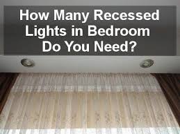 It costs between $100 and $250 to install track lighting in a room and requires about three hours. How Many Recessed Lights In Bedroom Best Light Guide