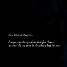 And Now I Ll Do What S Best For Me Best For Me Quotes Doing Me Quotes Quotes To Live By