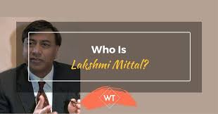 Who is Lakshmi Mittal?