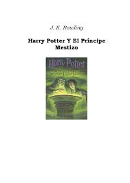 Ver harry potter y el misterio del príncipe online gratis completa en español latíno en gnula.io. Pdf Harry Potter Y El Principe Mestizo 2 Armando Alvarez Academia Edu