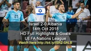 Israel 2 0 Albania 14th Oct 2018 Hd Full Highlights Goals Uefa Nations League Sports Gtk Forums Full Highlights Goals Soccer Highlights