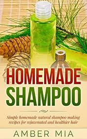 Each of these recipes has been tried and tested and work wonders to get rid. Homemade Shampoo Simple Homemade Natural Shampoo Making Recipes For Rejuvenated And Healthier Hair By Amber Mia
