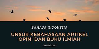 Karya ilmiah biasanya ditulis untuk mencari jawaban mengenai sesuatu hal dan untuk membuktikan kebenaran tentang sesuatu yang terdapat dalam objek tulisan. Unsur Kebahasaan Artikel Opini Dan Buku Ilmiah Masrafli Com
