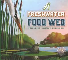 Use models to describe that energy in animals' food (used for body repair, growth, and motion and to maintain body warmth) was once energy from the sun. A Freshwater Food Web Cari Meister 9781645490012