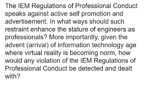 Professionalism cannot be taught by regurgitating the iem regulations on professional conduct nor by memorizing a set of rules. The Iem Regulations Of Professional Conduct Speaks Against Active Self Promotion And Advertisement In What Ways Should Such Restraint Enhance The Course Hero