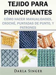 Puntilla a ganchillo # 1 para principiantes enero 18, 2021. Tejido Para Principiantes Como Hacer Manualidades Croche Puntadas De Punto Y Patrones Spanish Edition Kindle Edition By Singer Darla Alejandra Magre Colorado Luz Crafts Hobbies Home Kindle Ebooks Amazon Com