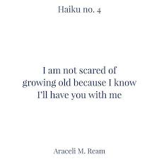 Haiku No 4 I Am Not Scared Of Growing Old Because I Know I Ll Have You With Me March 9 2015 Tagged For Flashbackfriday Haiku Poetry Love Poems Words