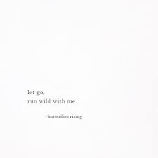  Let Go Run Wild With Me Butterflies Rising Spirit Quotes Soul Quotes Free Spirit Quotes