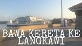 Perlu ke kami buat sesuatu? Cara Bawa Kereta Ke Pulau Langkawi Youtube