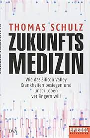 Zukunftsmedizin Wie Das Silicon Valley Krankheiten Besiegen Und Unser Leben Verla Ngern Will Ein Spiegel Buch Valley Krankheite Bucher Medizin Buch Tipps