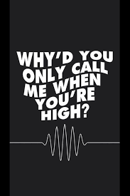 I Ve Dreamt About You Nearly Every Night This Week Why D You Only Call Me When You Re High Arctic Monkeys Wallpaper Monkey Wallpaper Arctic Monkeys