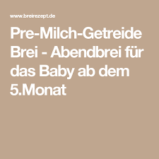 Pre Milch Getreide Brei Abendbrei Fur Das Baby Ab Dem 5 Monat Rezept Abendbrei Brei Milch