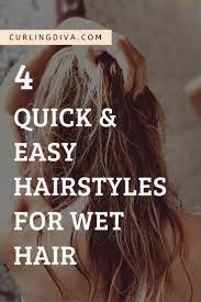 4 Quick Easy Hairstyles For Wet Hair Wet Hair Quick Hairstyles Easy Hairstyles Quick