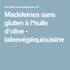 Madeleines Sans Gluten A L Huile D Olive Lafeevegequicuisine Huile D Olive Madeleine Sans Gluten Huile