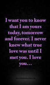 I Want You To Know That I Am Yours Today Tomorrow And Forever Love Yourself Quotes I Want You Forever