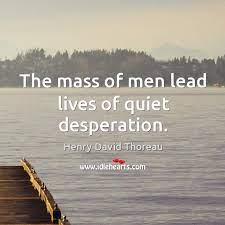 The Mass Of Men Lead Lives Of Quiet Desperation Idlehearts