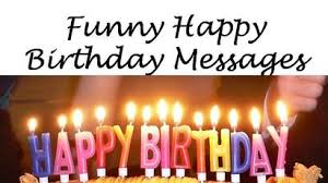 You should only take the funny route if the birthday guy or gal can laugh at themselves. Funny Birthday Messages Wishes Messages Sayings